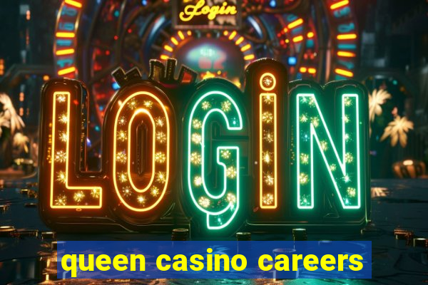 queen casino careers