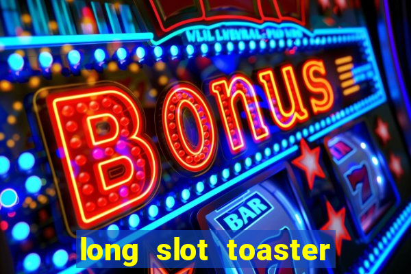 long slot toaster 4 slice