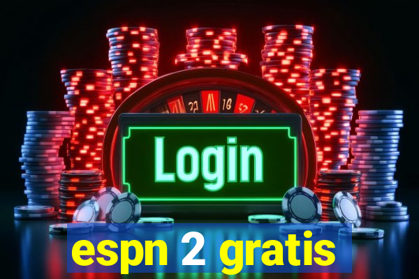 espn 2 gratis