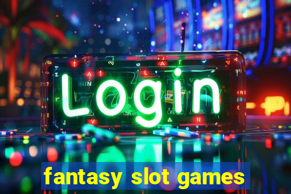 fantasy slot games