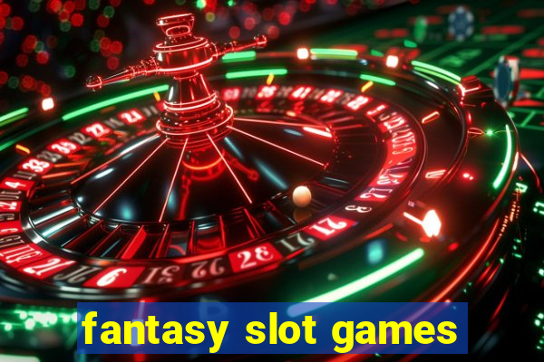 fantasy slot games