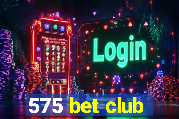 575 bet club