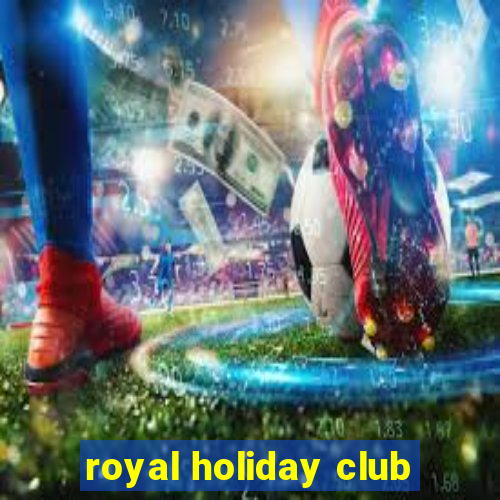 royal holiday club