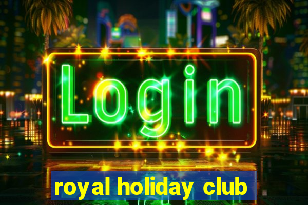 royal holiday club