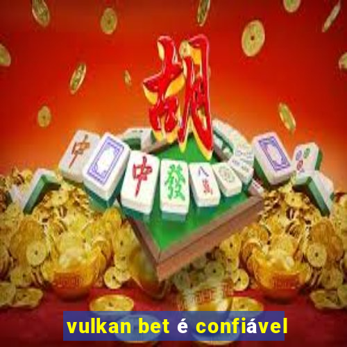 vulkan bet é confiável