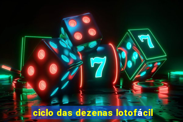 ciclo das dezenas lotofácil