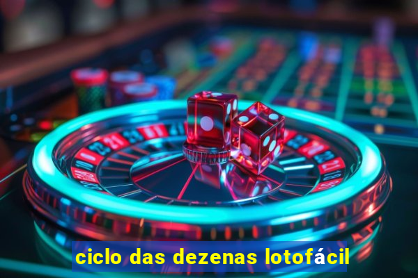 ciclo das dezenas lotofácil