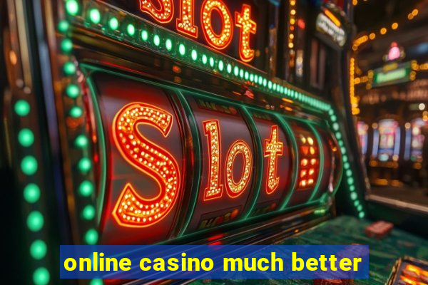 online casino much better