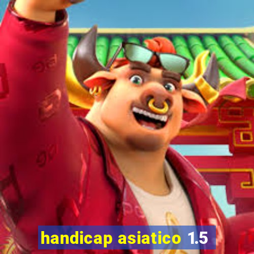 handicap asiatico 1.5