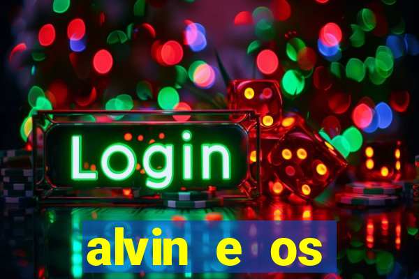 alvin e os esquilos rede canais