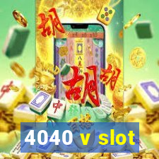 4040 v slot