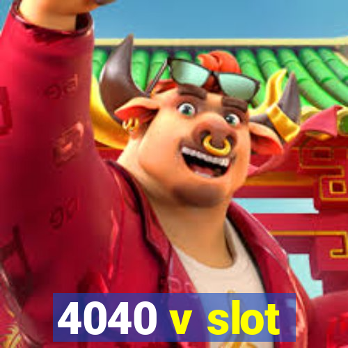 4040 v slot