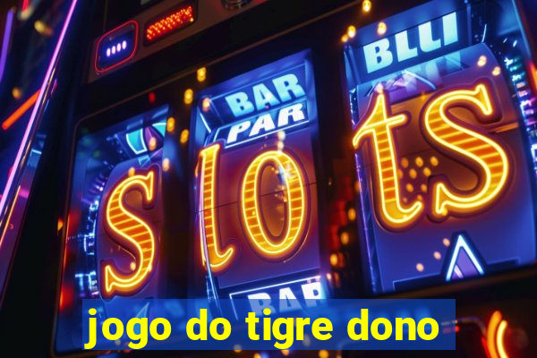 jogo do tigre dono