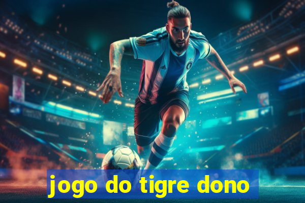 jogo do tigre dono