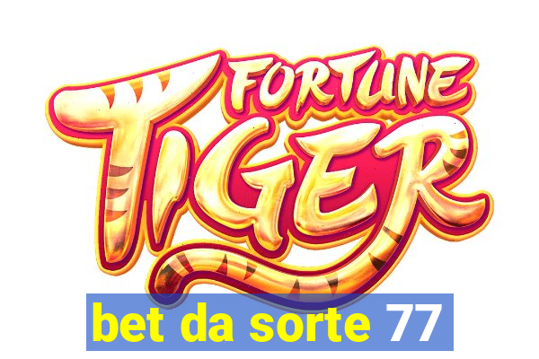 bet da sorte 77