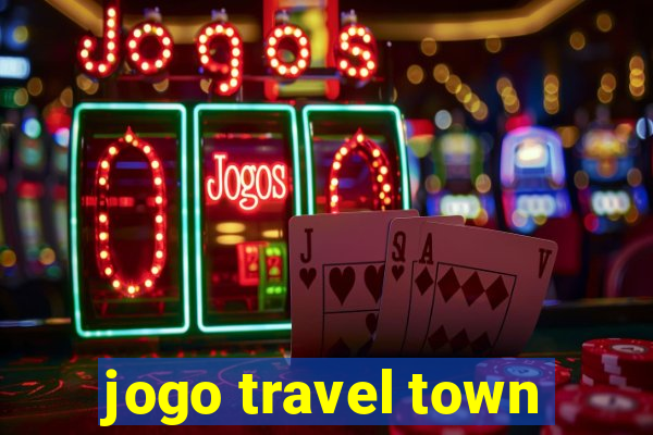 jogo travel town