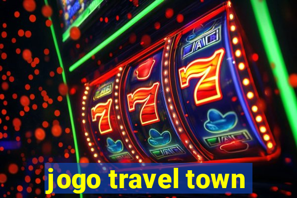 jogo travel town