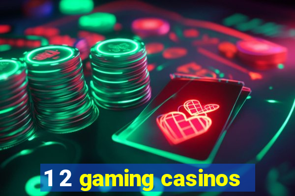 1 2 gaming casinos