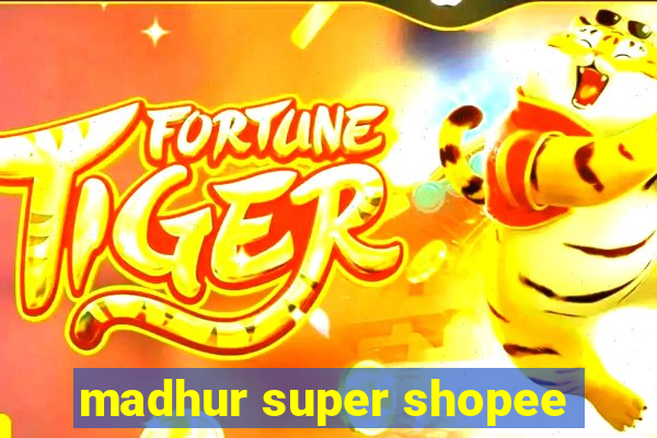 madhur super shopee