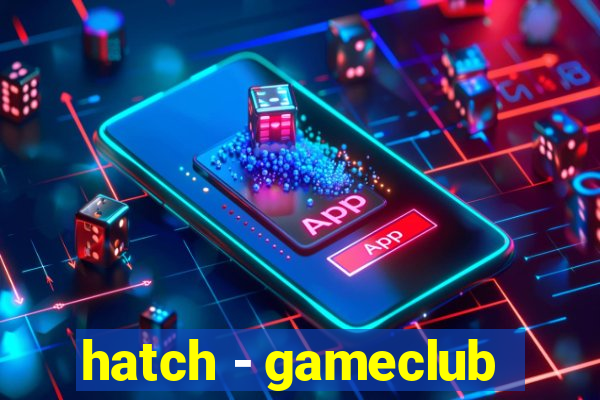 hatch - gameclub