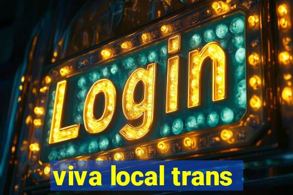 viva local trans