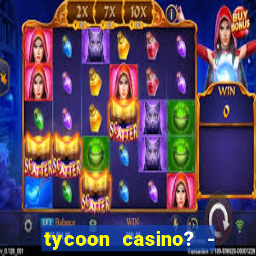 tycoon casino? - vegas slots