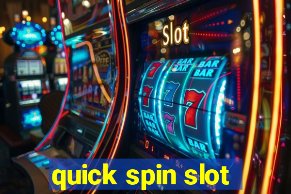 quick spin slot