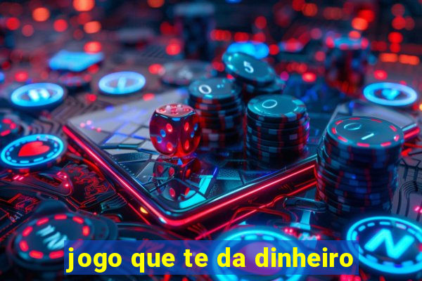 jogo que te da dinheiro