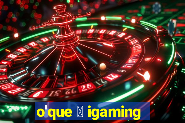 o'que 茅 igaming