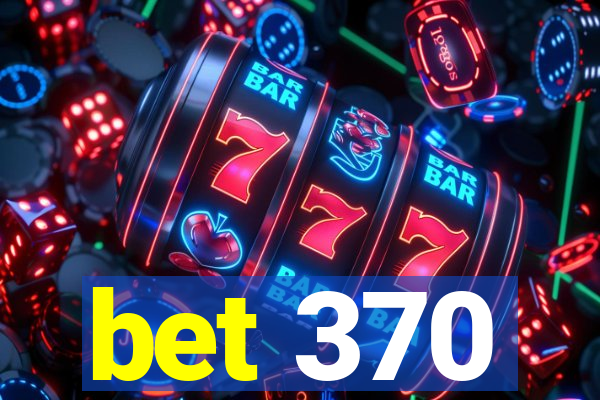 bet 370