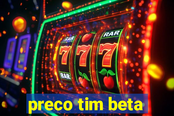 preco tim beta