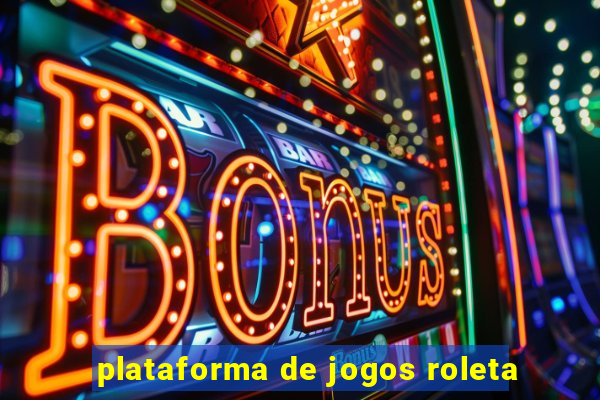 plataforma de jogos roleta