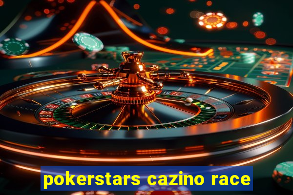 pokerstars cazino race