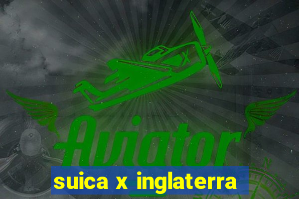 suica x inglaterra