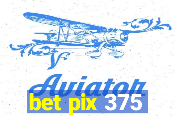 bet pix 375