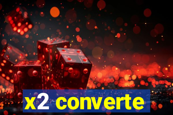 x2 converte