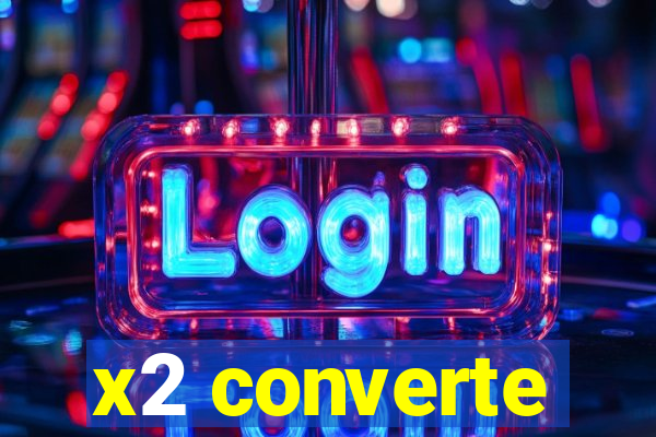 x2 converte