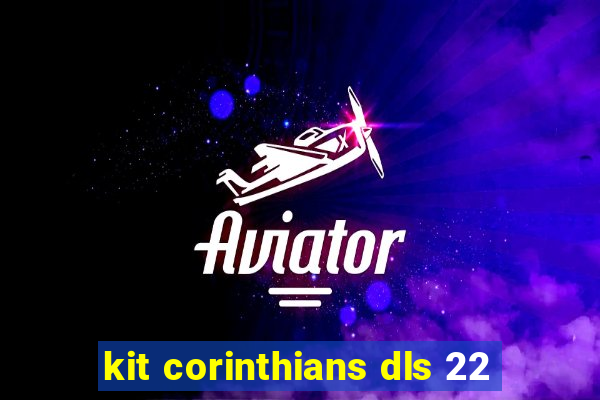 kit corinthians dls 22