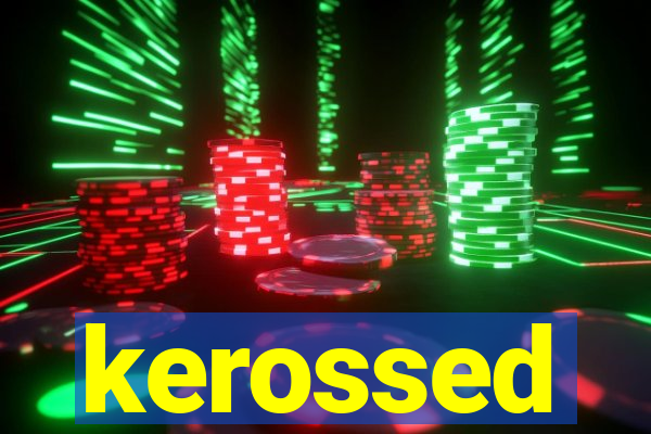 kerossed