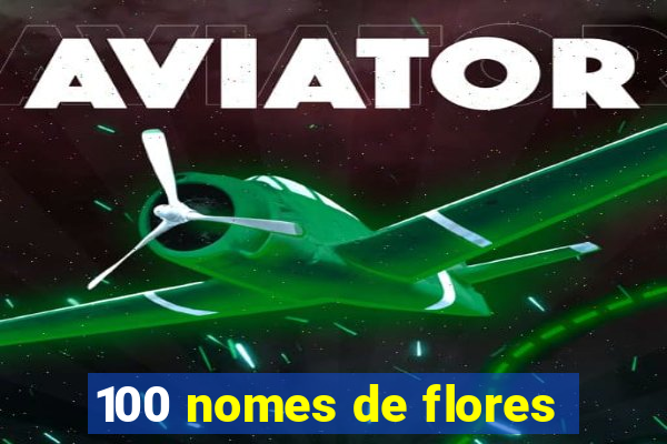 100 nomes de flores