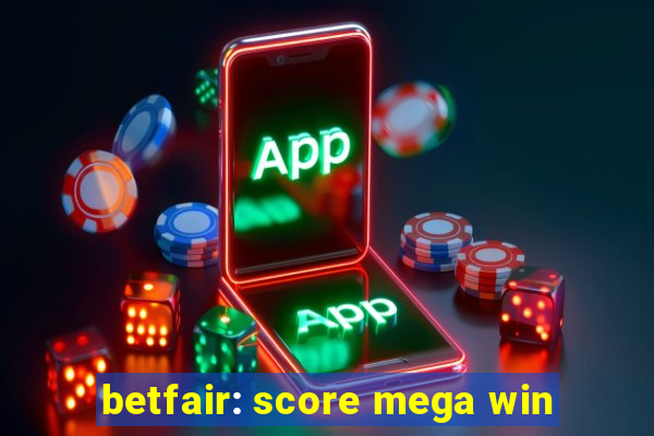 betfair: score mega win