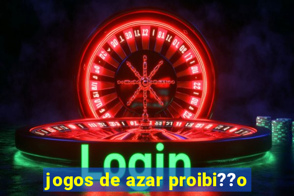 jogos de azar proibi??o