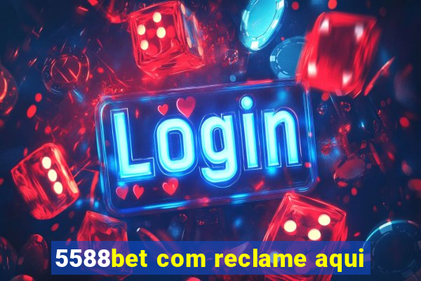 5588bet com reclame aqui