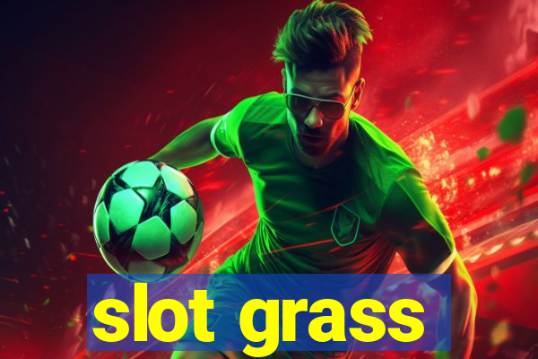 slot grass