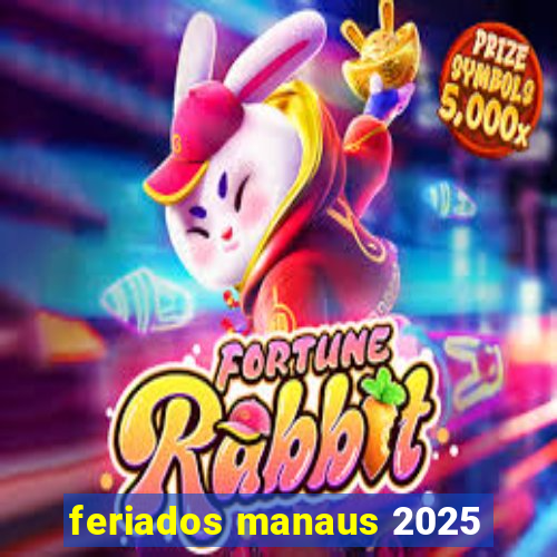 feriados manaus 2025