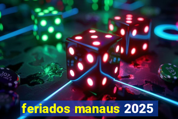 feriados manaus 2025