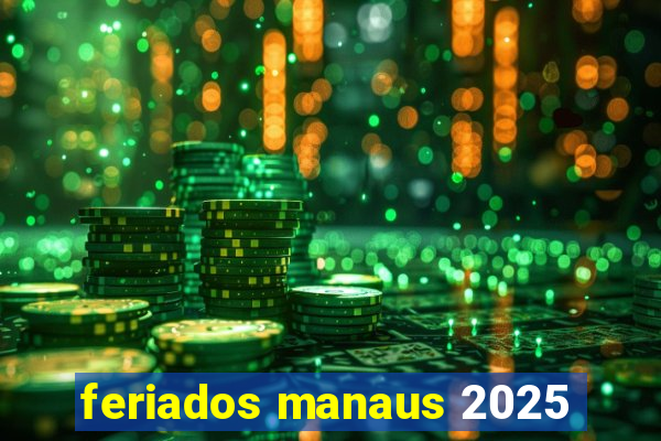 feriados manaus 2025