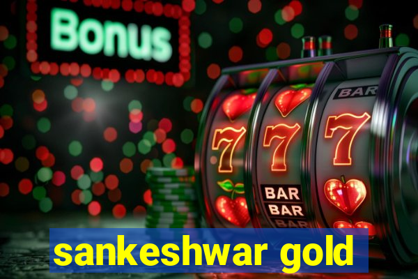 sankeshwar gold