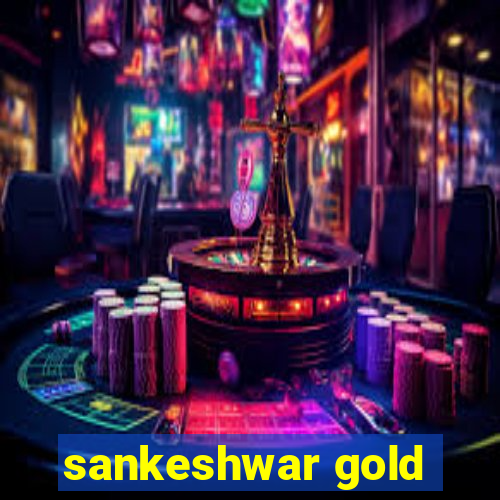 sankeshwar gold