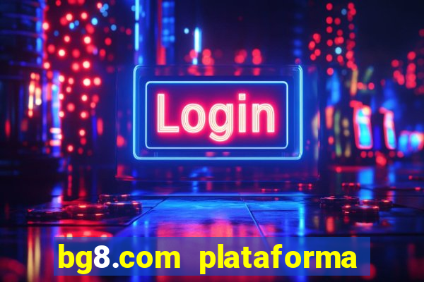 bg8.com plataforma paga mesmo